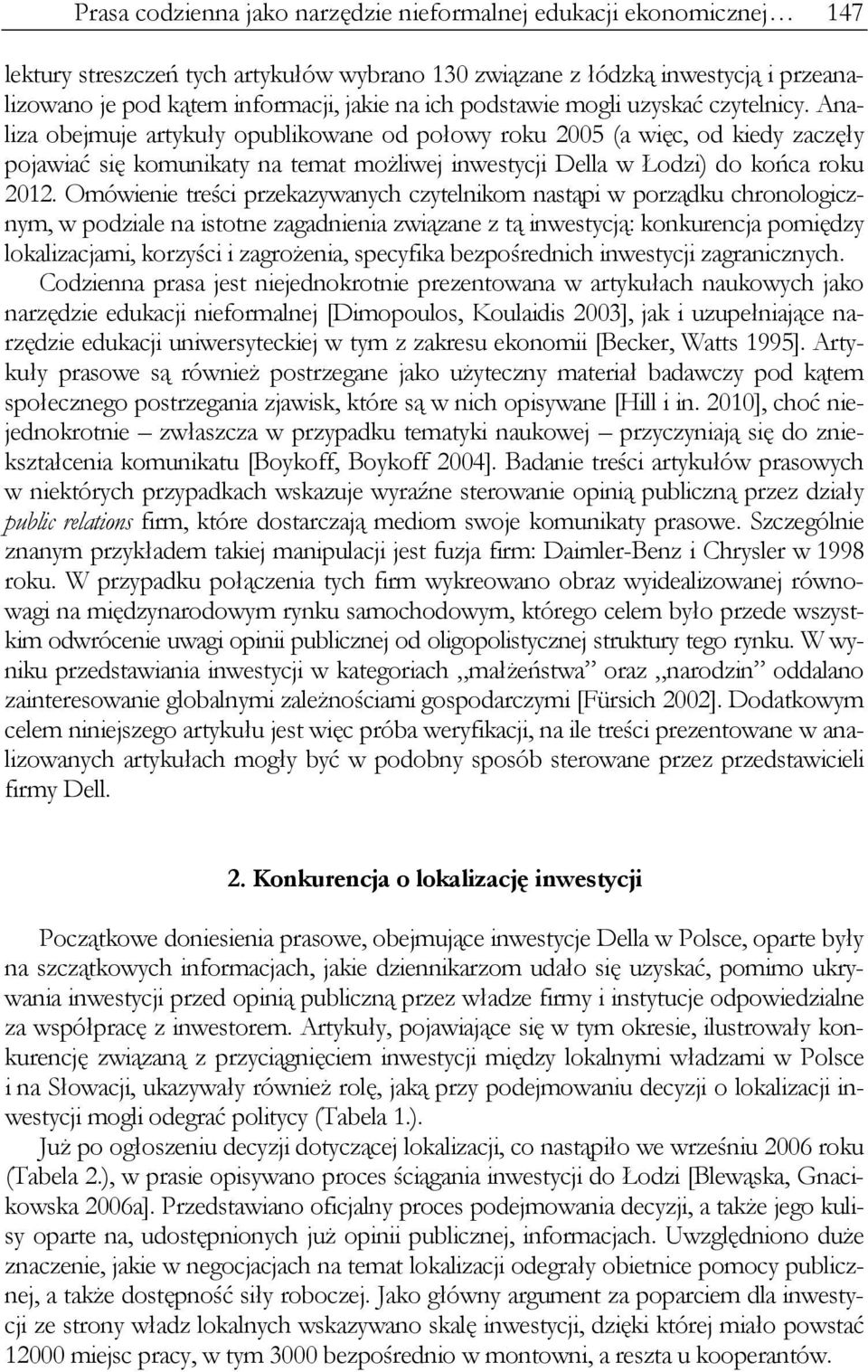 Analiza obejmuje artykuły opublikowane od połowy roku 2005 (a więc, od kiedy zaczęły pojawiać się komunikaty na temat możliwej inwestycji Della w Łodzi) do końca roku 2012.