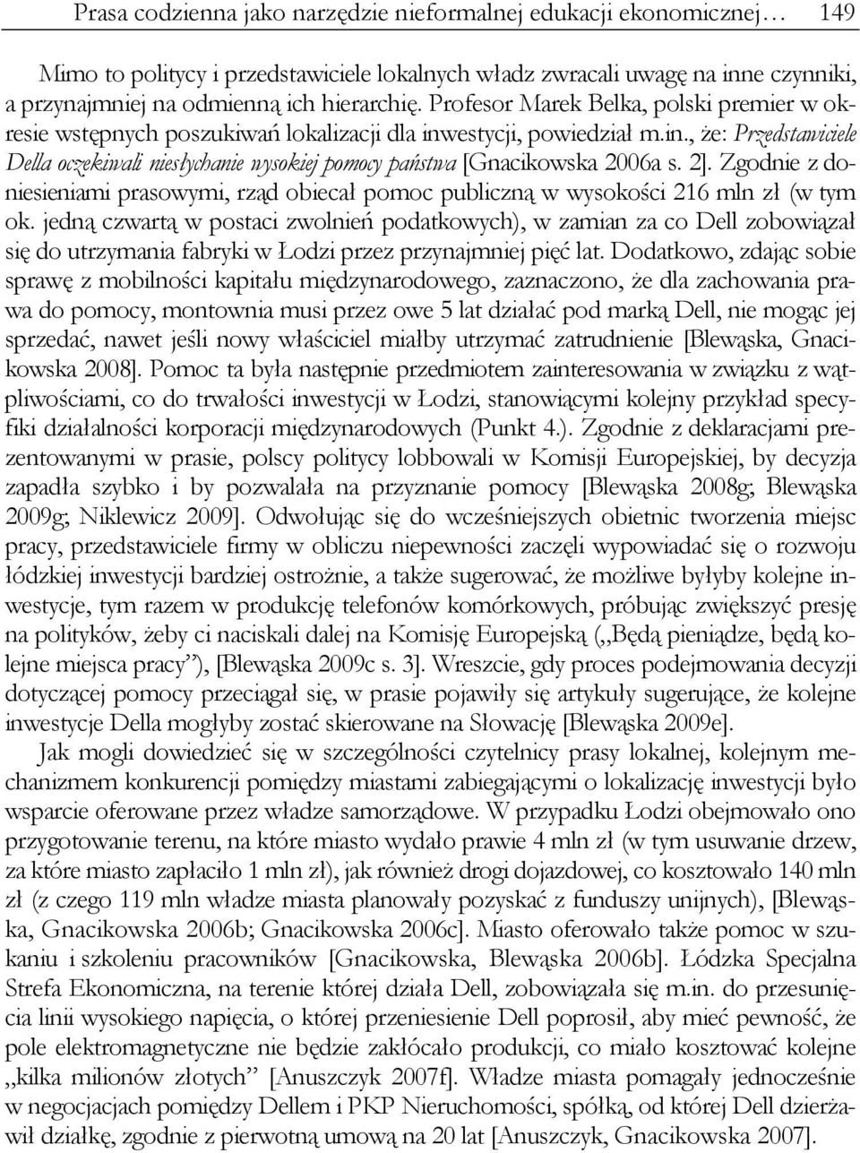 2]. Zgodnie z doniesieniami prasowymi, rząd obiecał pomoc publiczną w wysokości 216 mln zł (w tym ok.