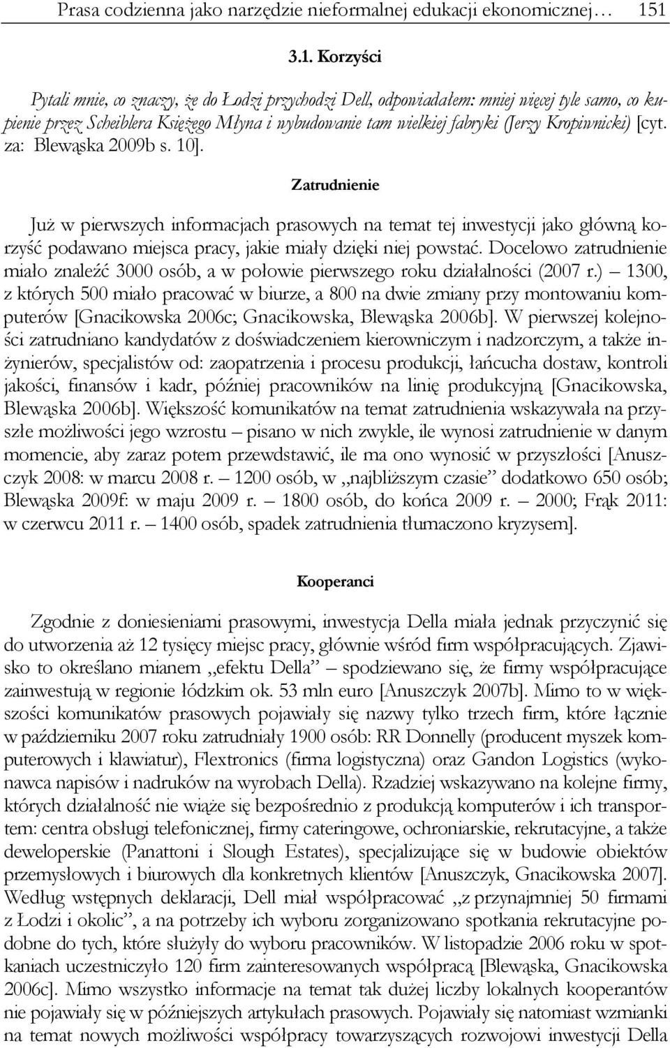 Kropiwnicki) [cyt. za: Blewąska 2009b s. 10]. Zatrudnienie Już w pierwszych informacjach prasowych na temat tej inwestycji jako główną korzyść podawano miejsca pracy, jakie miały dzięki niej powstać.