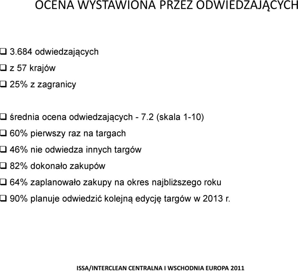 7.2 (skala 1-10) 60% pierwszy raz na targach 46% nie odwiedza innych targów 8