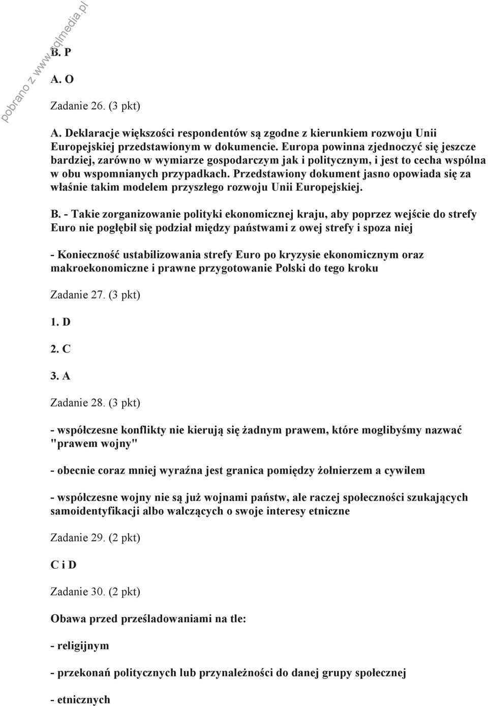 Przedstawiony dokument jasno opowiada się za właśnie takim modelem przyszłego rozwoju Unii Europejskiej. B.