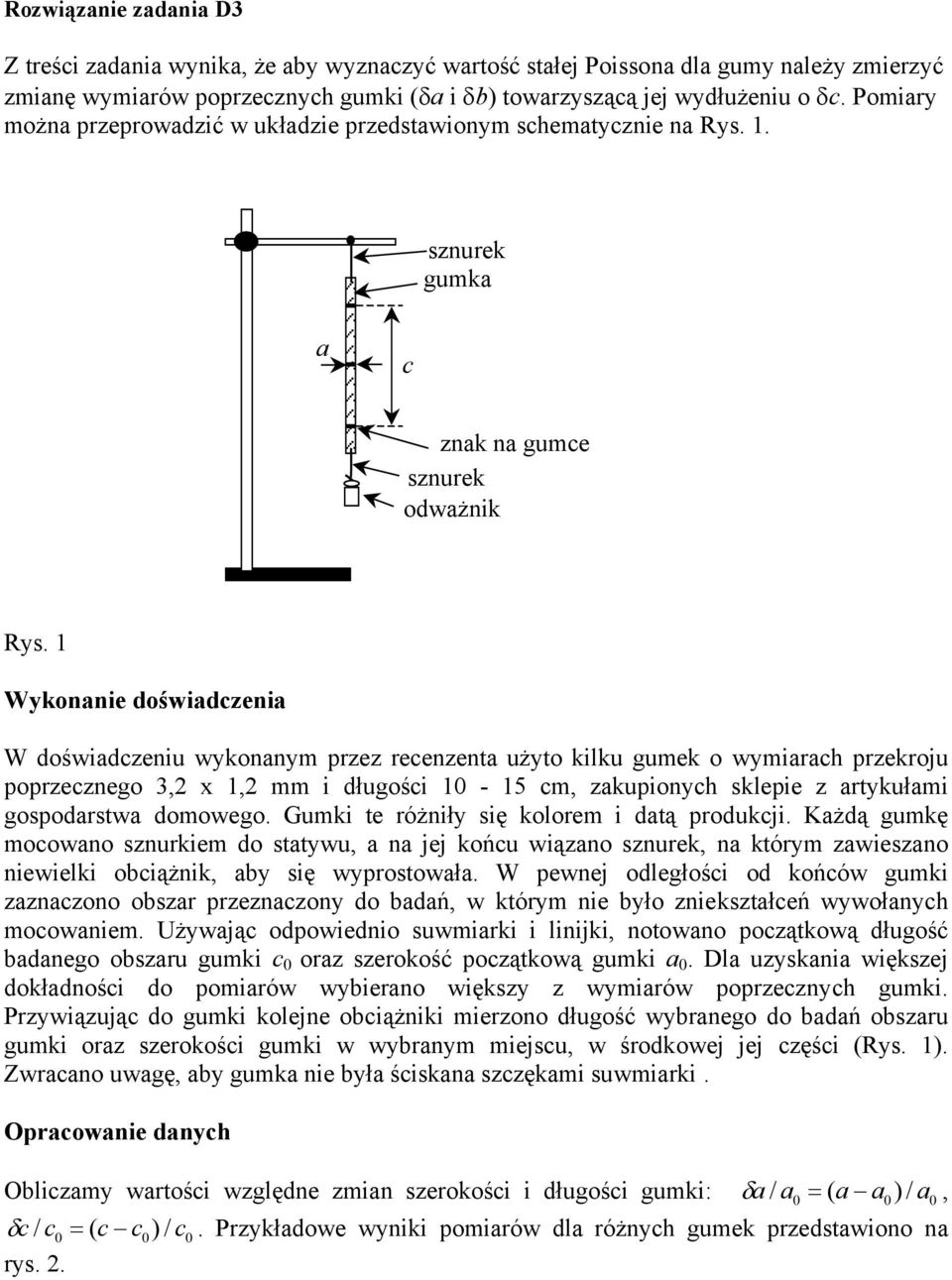 1 Wykonanie doświadczenia W doświadczeniu wykonanym przez recenzenta użyto kilku gumek o wymiarach przekroju poprzecznego 3,2 x 1,2 mm i długości 10-15 cm, zakupionych sklepie z artykułami