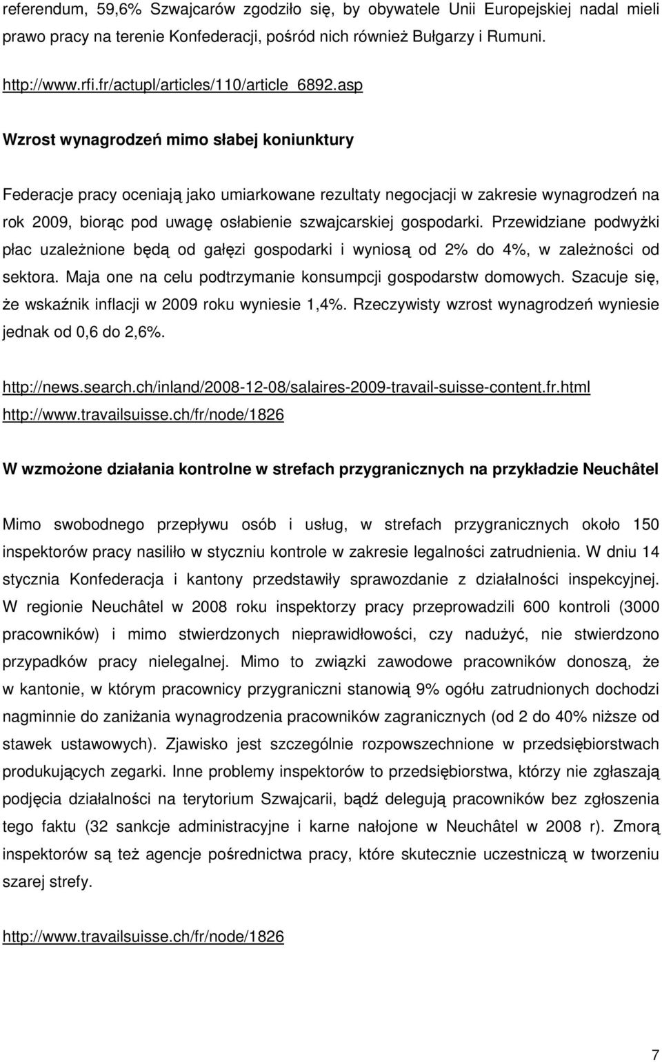 asp Wzrost wynagrodzeń mimo słabej koniunktury Federacje pracy oceniają jako umiarkowane rezultaty negocjacji w zakresie wynagrodzeń na rok 2009, biorąc pod uwagę osłabienie szwajcarskiej gospodarki.