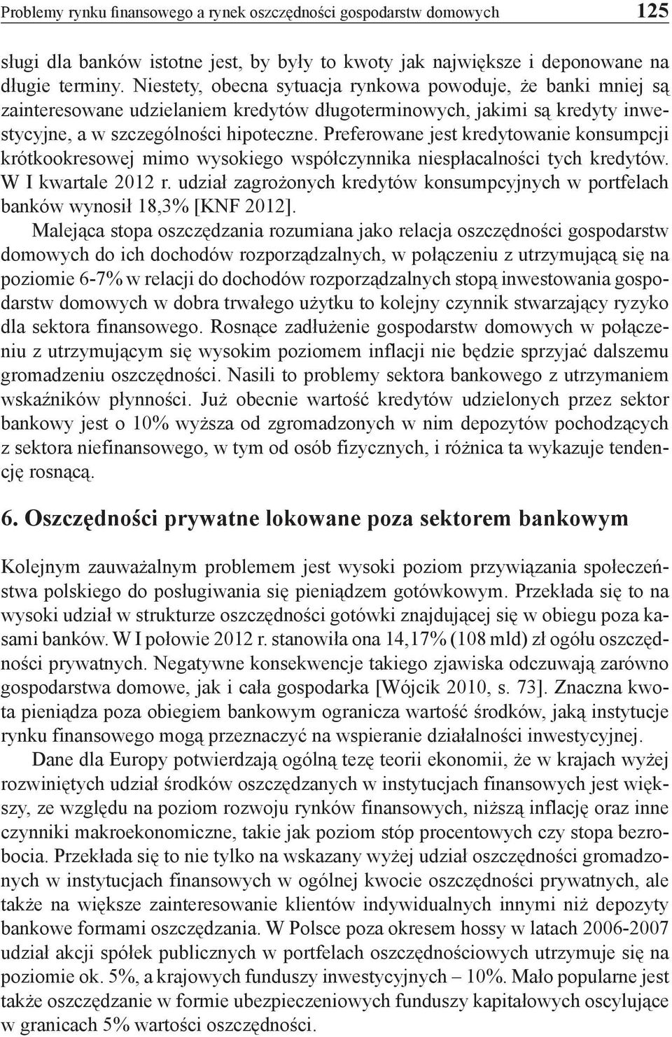 Preferowane jest kredytowanie konsumpcji krótkookresowej mimo wysokiego współczynnika niespłacalności tych kredytów. W I kwartale 2012 r.