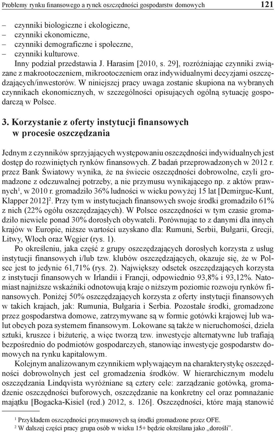 W niniejszej pracy uwaga zostanie skupiona na wybranych czynnikach ekonomicznych, w szczególności opisujących ogólną sytuację gospodarczą w Polsce. 3.