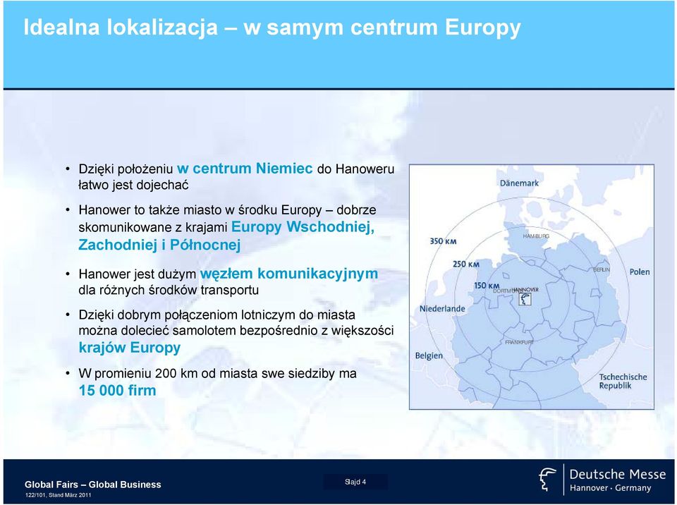 różnych środków transportu Dzięki dobrym połączeniom lotniczym do miasta można dolecieć samolotem bezpośrednio z większości krajów Europy