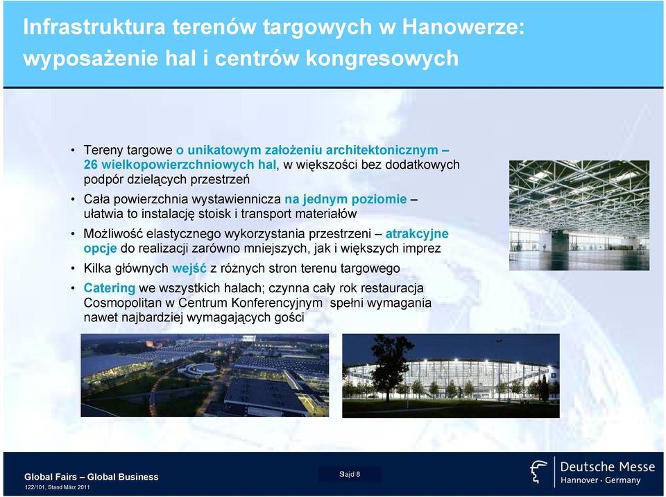 elastycznego wykorzystania przestrzeni atrakcyjne opcje do realizacji zarówno mniejszych, jak i większych imprez Kilka głównych wejść z różnych stron terenu targowego Catering we