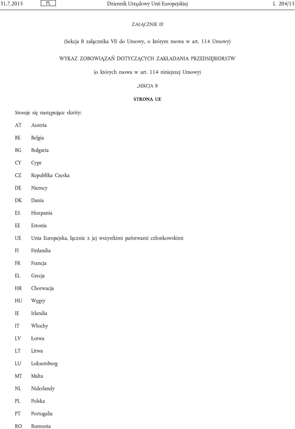 114 niniejszej Umowy) SEKCJA B Stosuje się następujące skróty: STRONA UE AT BE BG CY CZ DE DK ES EE UE FI FR EL HR HU IE IT LV LT LU MT NL PL PT RO Austria