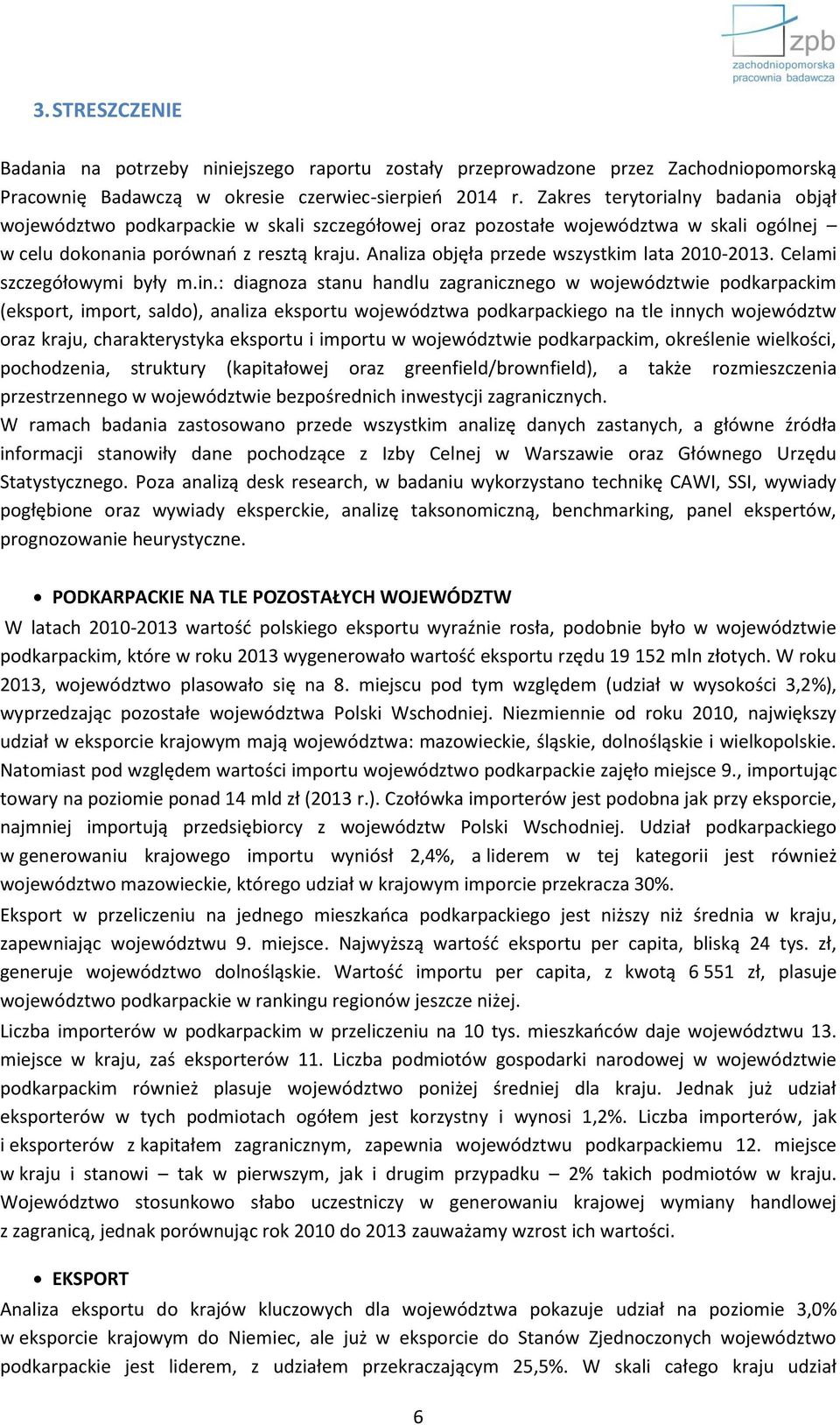 Analiza objęła przede wszystkim lata 2010-2013. Celami szczegółowymi były m.in.