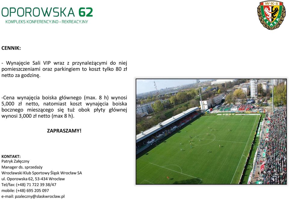 8 h) wynosi 5,000 zł netto, natomiast koszt wynajęcia boiska bocznego mieszącego się tuż obok płyty głównej wynosi 3,000 zł netto