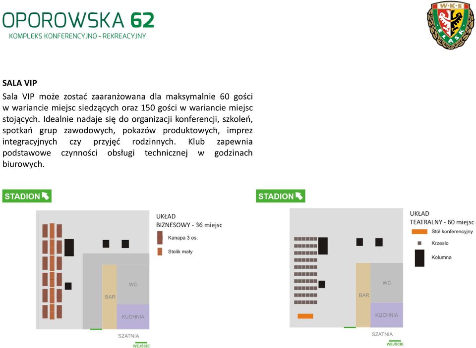 Idealnie nadaje się do organizacji konferencji, szkoleń, spotkań grup zawodowych, pokazów