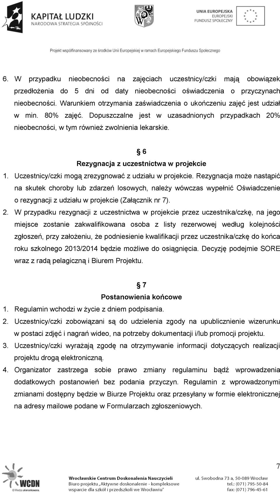 6 Rezygnacja z uczestnictwa w projekcie 1. Uczestnicy/czki mogą zrezygnować z udziału w projekcie.