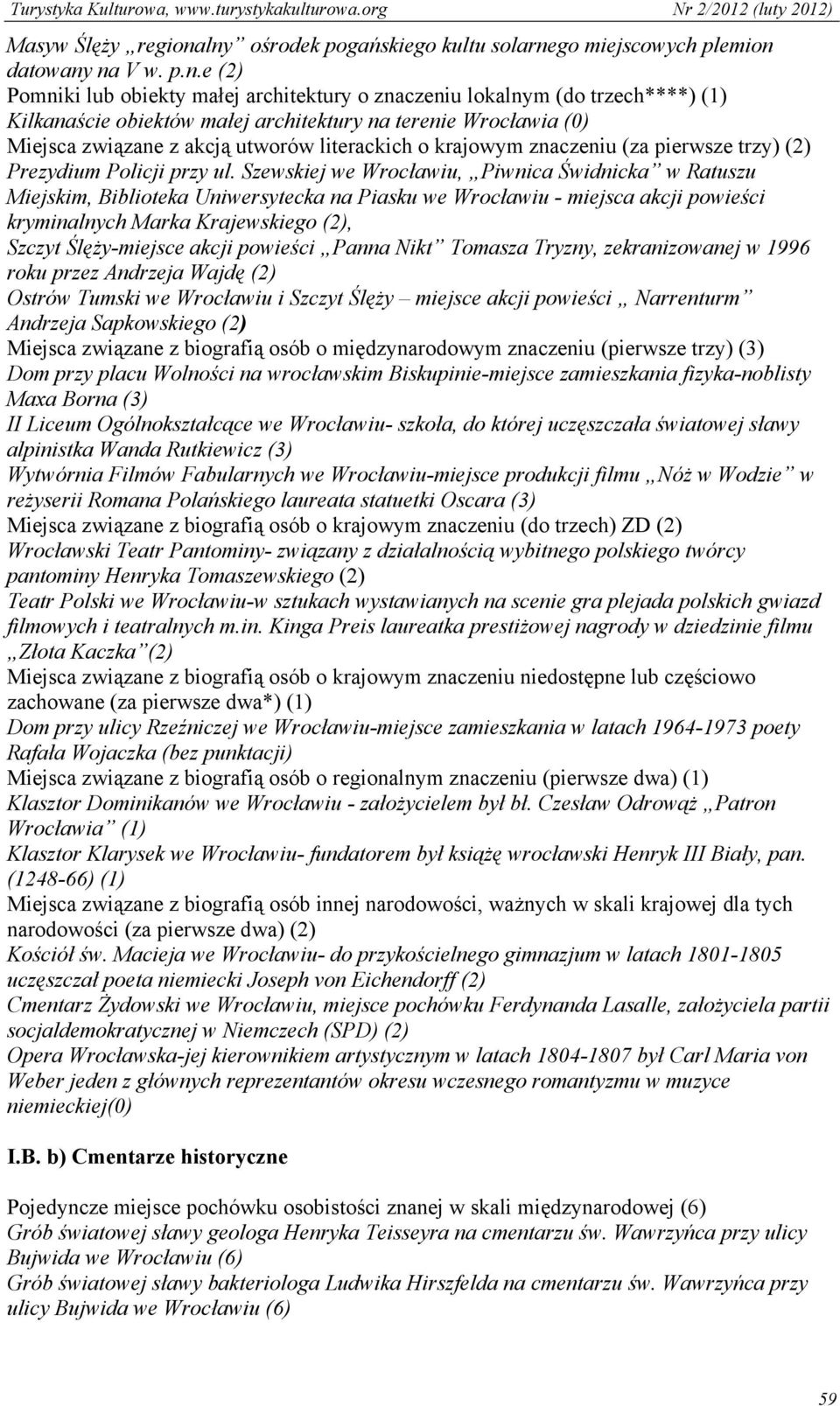 architektury na terenie Wrocławia (0) Miejsca związane z akcją utworów literackich o krajowym znaczeniu (za pierwsze trzy) (2) Prezydium Policji przy ul.