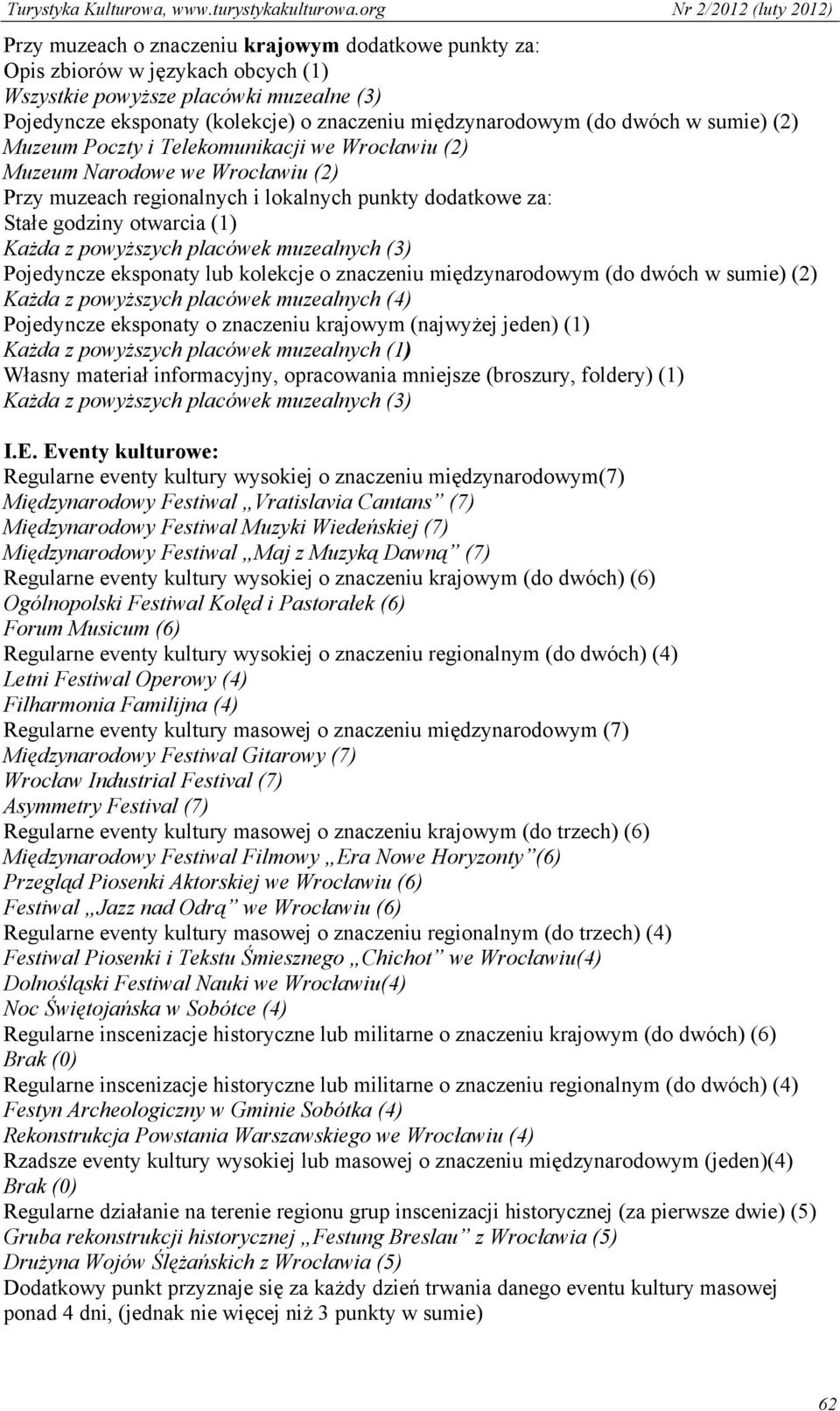 powyższych placówek muzealnych (3) Pojedyncze eksponaty lub kolekcje o znaczeniu międzynarodowym (do dwóch w sumie) (2) Każda z powyższych placówek muzealnych (4) Pojedyncze eksponaty o znaczeniu