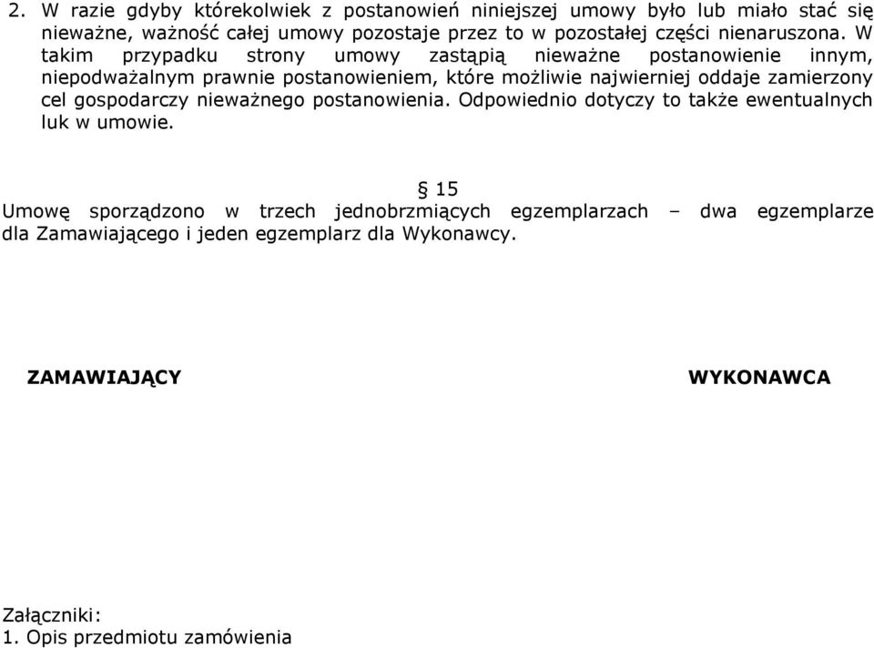 W takim przypadku strony umowy zastąpią nieważne postanowienie innym, niepodważalnym prawnie postanowieniem, które możliwie najwierniej oddaje