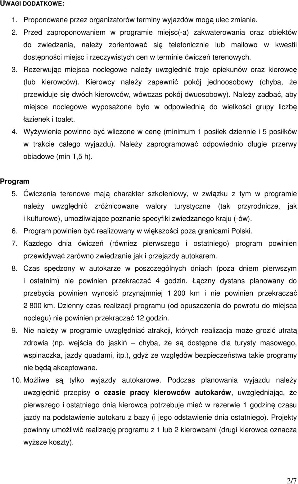 ćwiczeń terenowych. 3. Rezerwując miejsca noclegowe naleŝy uwzględnić troje opiekunów oraz kierowcę (lub kierowców).