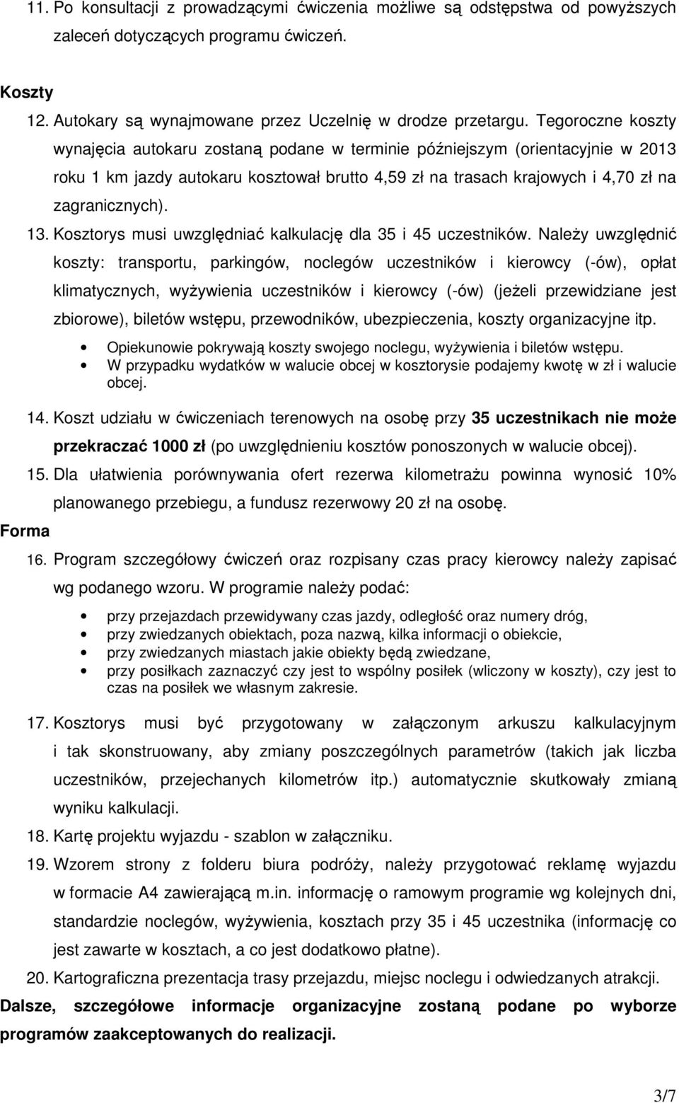 Kosztorys musi uwzględniać kalkulację dla 35 i 45 uczestników.