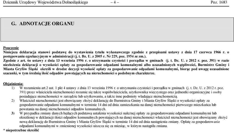 o postępowaniu egzekucyjnym w administracji (j. t. Dz. U. z 2005 r. Nr 229, poz. 1954 ze zm.). Zgodnie z art. 6o ustawy z dnia 13 września 1996 r. o utrzymaniu czystości i porządku w gminach (j. t. Dz. U. z 2012 r.