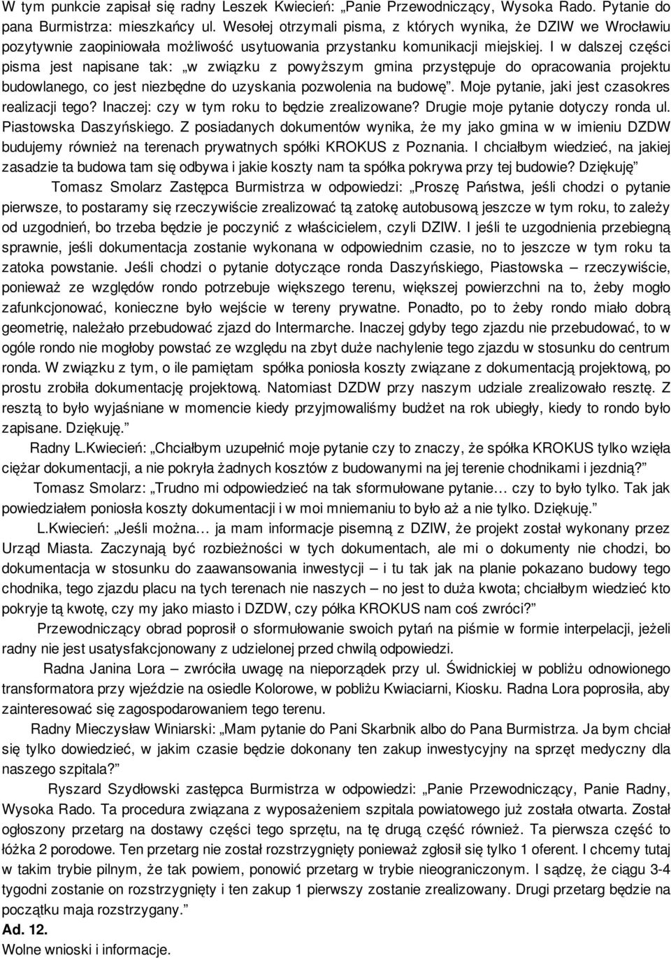 I w dalszej części pisma jest napisane tak: w związku z powyższym gmina przystępuje do opracowania projektu budowlanego, co jest niezbędne do uzyskania pozwolenia na budowę.