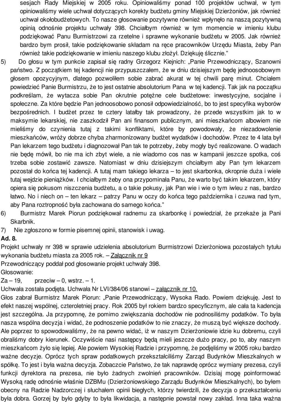 To nasze głosowanie pozytywne również wpłynęło na naszą pozytywną opinią odnośnie projektu uchwały 398.