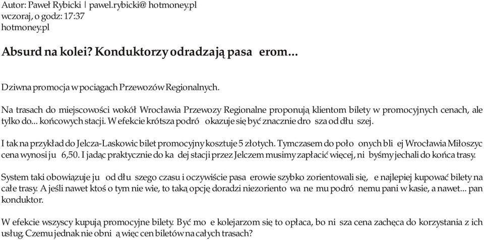 W efekcie krótsza podróż okazuje się być znacznie droższa od dłuższej. I tak na przykład do Jelcza-Laskowic bilet promocyjny kosztuje 5 złotych.