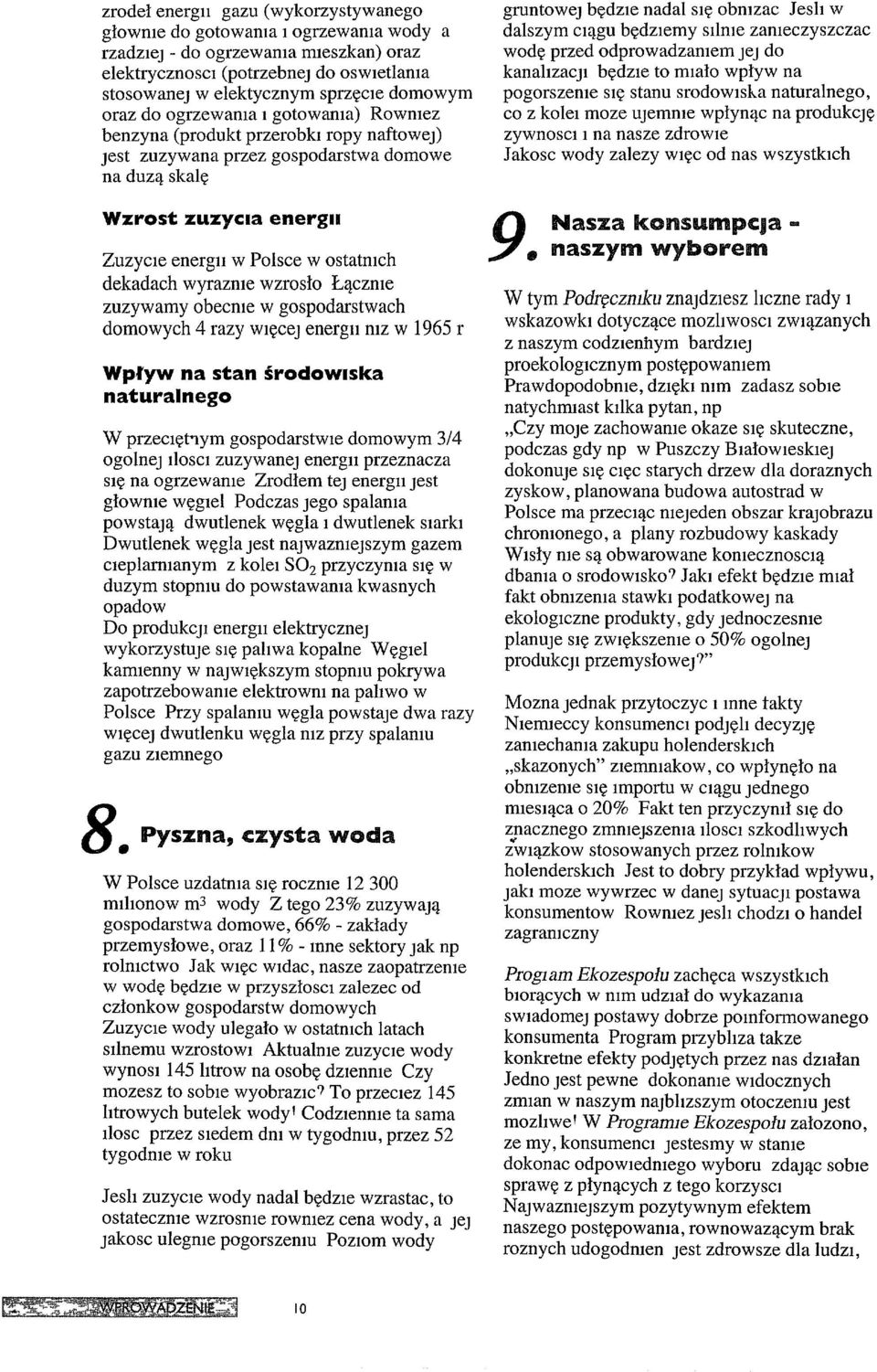 dekadach wyrazme wzrosło Łączme zuzywamy obecme w gospodarstwach domowych 4 razy więcej energll mz w 1965 r Wpływ na stan środwiska naturalnego W przeclęt'1ym gospodarstwie domowym 3/4 ogolnej IloSCI