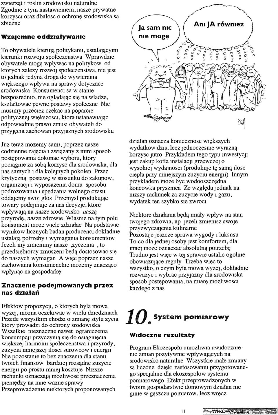 dotyczace srodowiska KonsumenCI sa w stame bezposredmo, me oglądając SIę na władze, kształtowac pewne postawy społeczne NIe musimy przeciez czekac na poparcie politycznej większosci, ktora