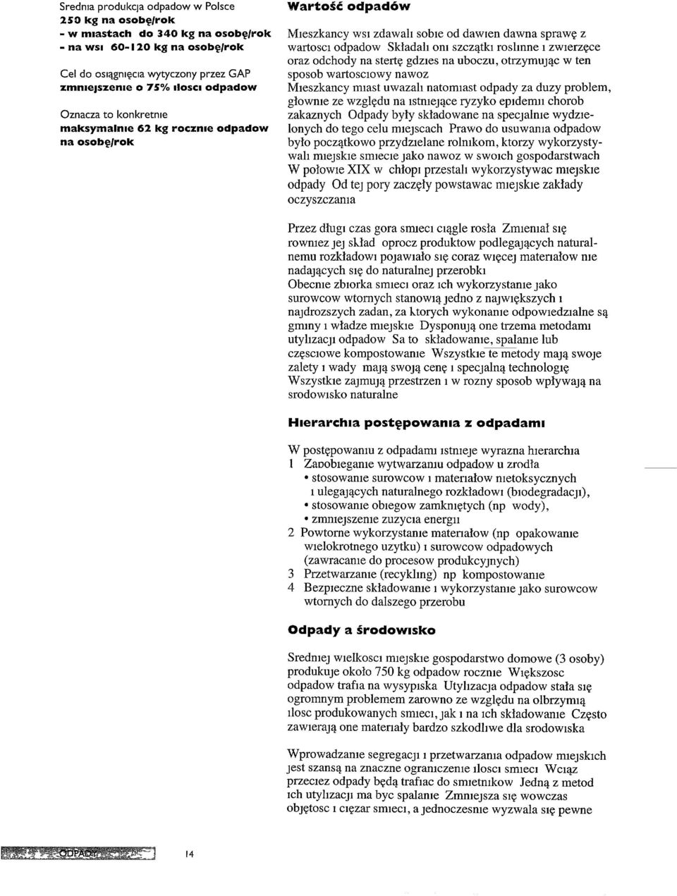 oraz odchody na stertę gdzie s na uboczu, otrzymując W ten sposob wartosciwy nawoz MIeszkancy miast uwazali natomiast odpady za duzy problem, głowme ze względu na Istmejące ryzyko epldemll chorob