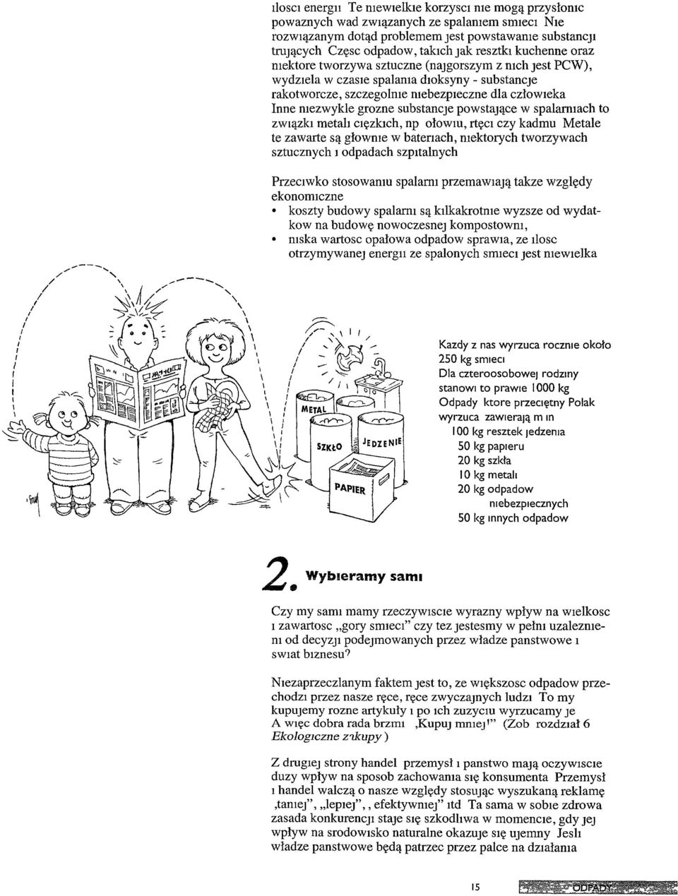 substancje powstające W spalanuach to ZWIązkI metali cięzkich, np łwiu, rtęci czy kadmu Metale te zawarte są głowme W batenach, mektorych tworzywach sztucznych l odpadach szpitalnych PrzecIwko