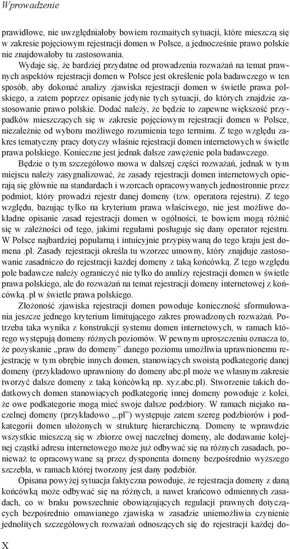 domen w świetle prawa polskiego, a zatem poprzez opisanie jedynie tych sytuacji, do których znajdzie zastosowanie prawo polskie.