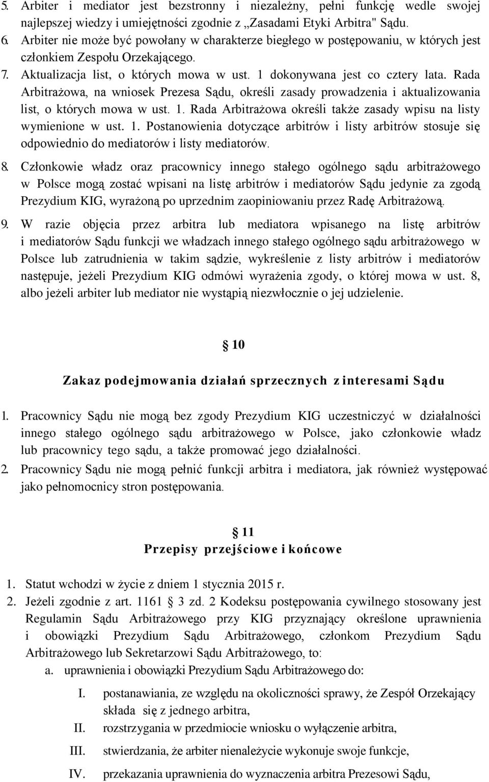 Rada Arbitrażowa, na wniosek Prezesa Sądu, określi zasady prowadzenia i aktualizowania list, o których mowa w ust. 1.