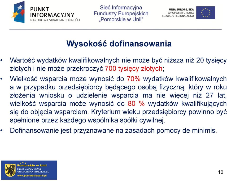 o udzielenie wsparcia ma nie więcej niż 27 lat, wielkość wsparcia może wynosić do 80 % wydatków kwalifikujących się do objęcia wsparciem.