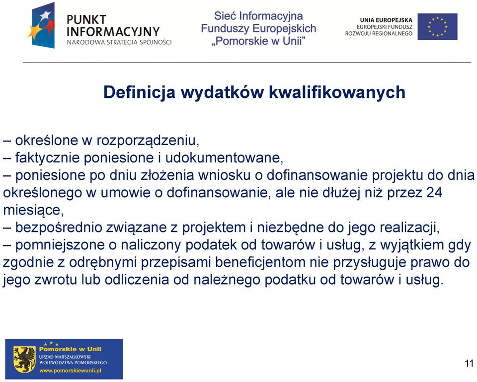 związane z projektem i niezbędne do jego realizacji, pomniejszone o naliczony podatek od towarów i usług, z wyjątkiem gdy zgodnie z