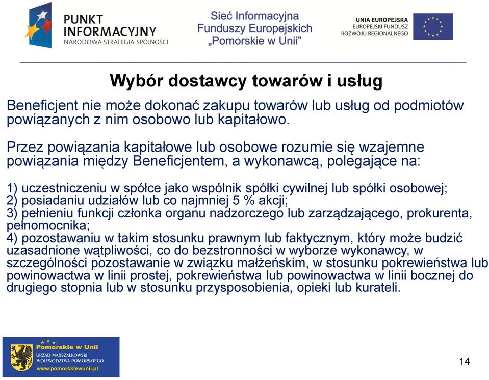 2) posiadaniu udziałów lub co najmniej 5 % akcji; 3) pełnieniu funkcji członka organu nadzorczego lub zarządzającego, prokurenta, pełnomocnika; 4) pozostawaniu w takim stosunku prawnym lub