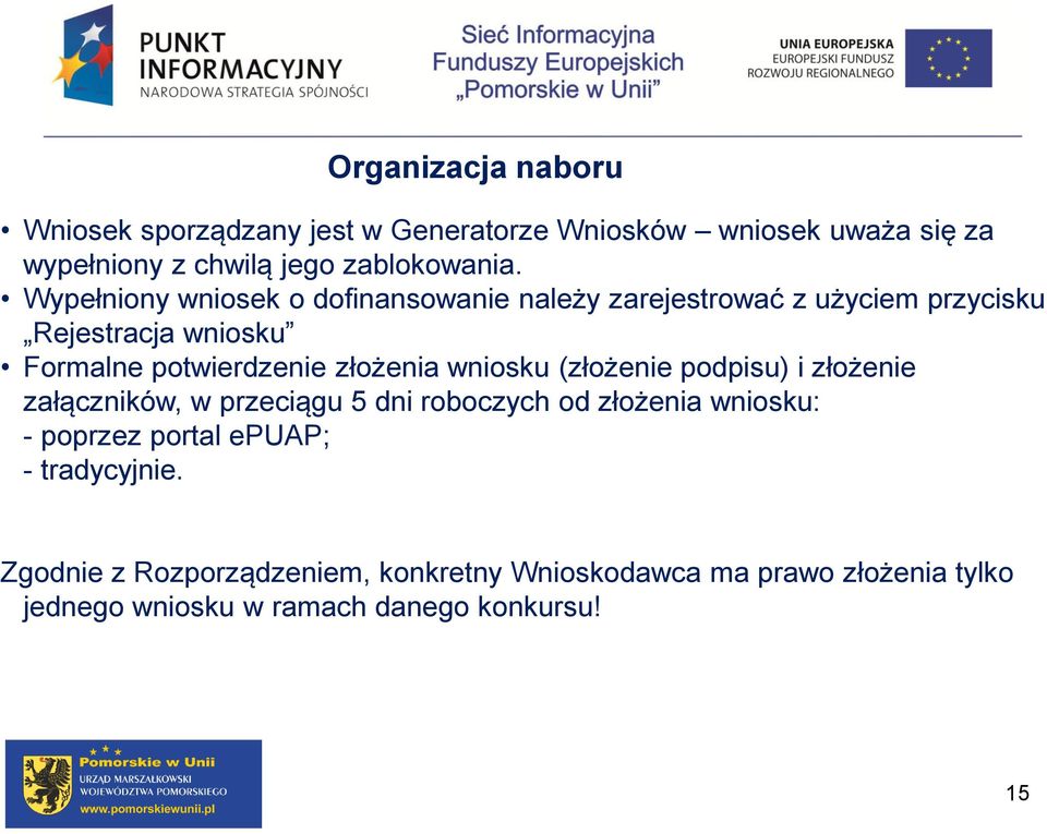 wniosku (złożenie podpisu) i złożenie załączników, w przeciągu 5 dni roboczych od złożenia wniosku: - poprzez portal epuap; -