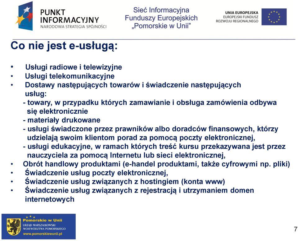 elektronicznej, - usługi edukacyjne, w ramach których treść kursu przekazywana jest przez nauczyciela za pomocą Internetu lub sieci elektronicznej, Obrót handlowy produktami (e-handel