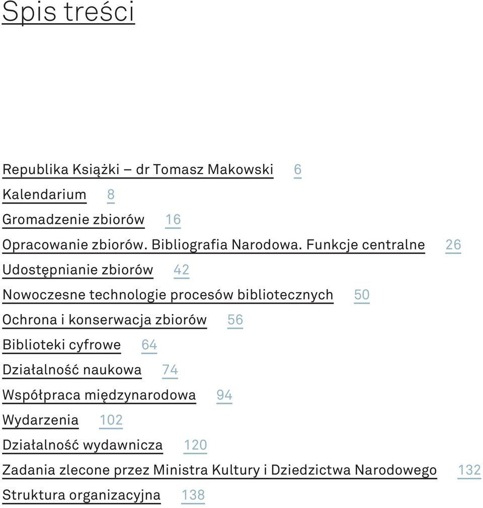 Funkcje centralne 26 Udostępnianie zbiorów 42 Nowoczesne technologie procesów bibliotecznych 50 Ochrona i konserwacja