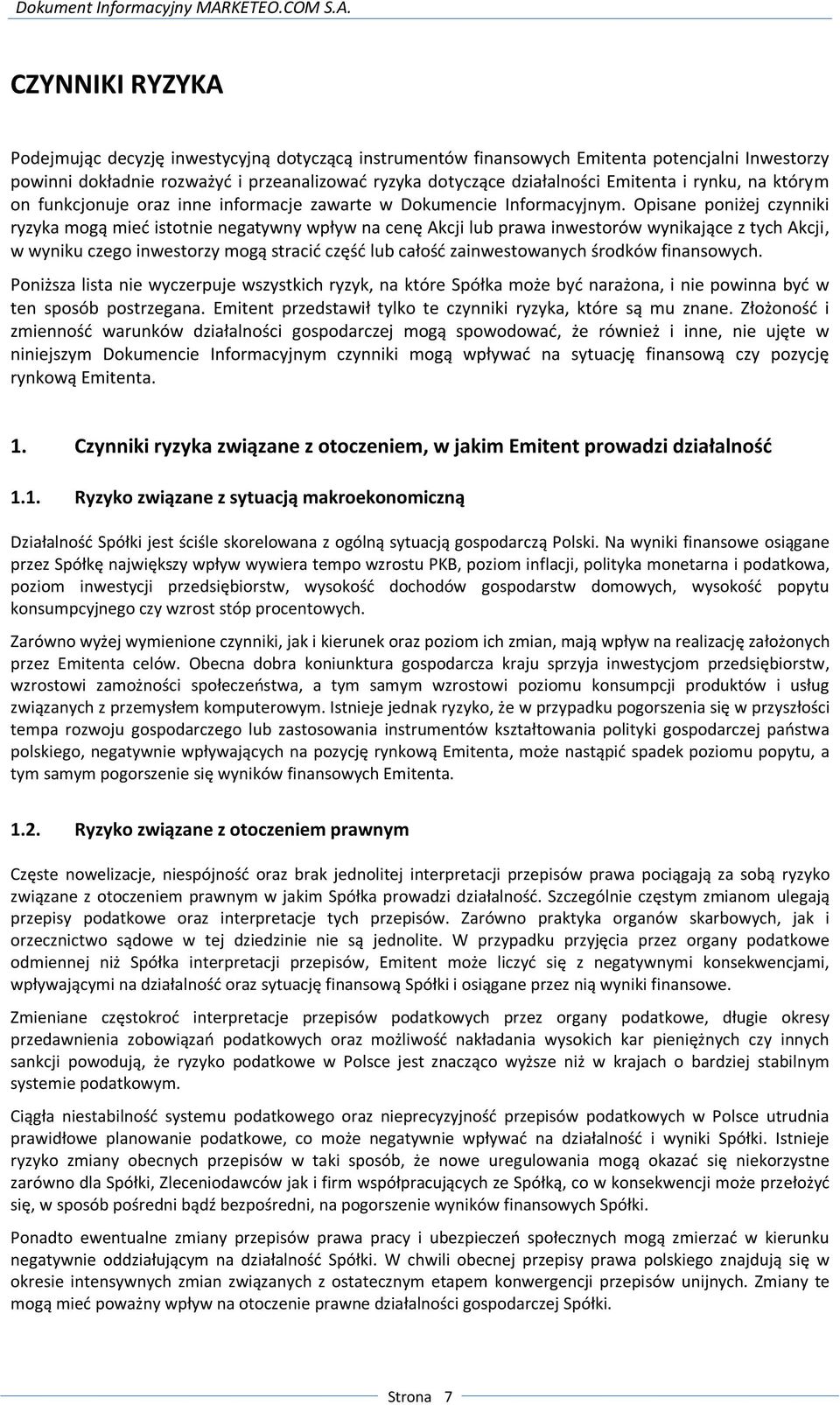 Opisane poniżej czynniki ryzyka mogą mieć istotnie negatywny wpływ na cenę Akcji lub prawa inwestorów wynikające z tych Akcji, w wyniku czego inwestorzy mogą stracić część lub całość zainwestowanych