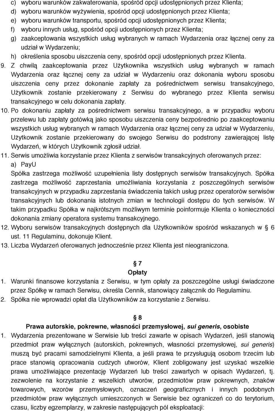 Wydarzeniu; h) określenia sposobu uiszczenia ceny, spośród opcji udostępnionych przez Klienta. 9.