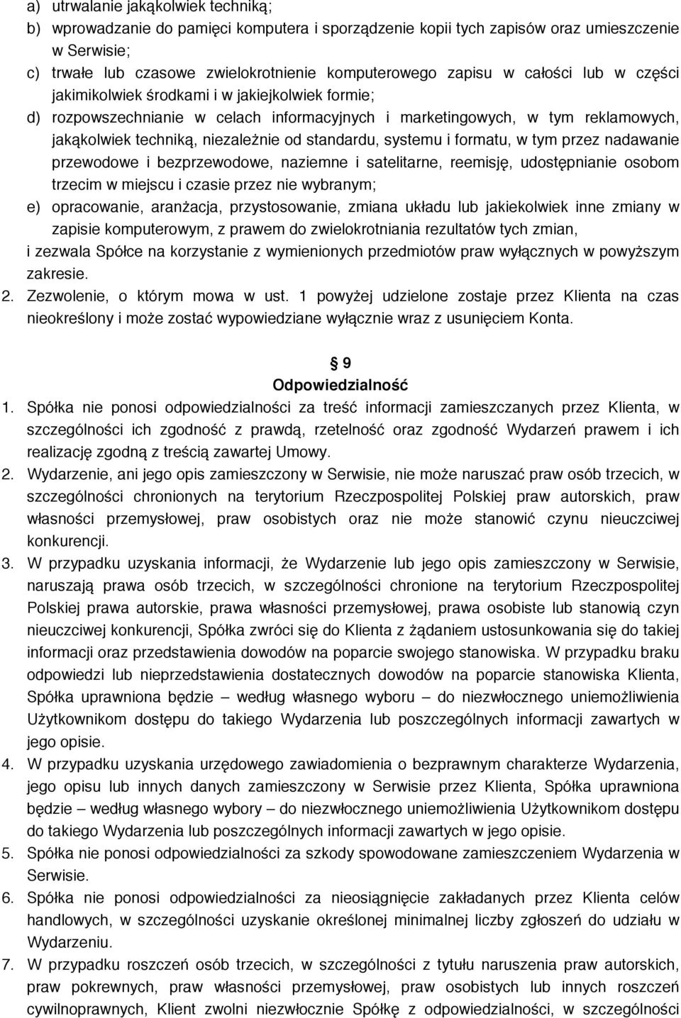 systemu i formatu, w tym przez nadawanie przewodowe i bezprzewodowe, naziemne i satelitarne, reemisję, udostępnianie osobom trzecim w miejscu i czasie przez nie wybranym; e) opracowanie, aranżacja,