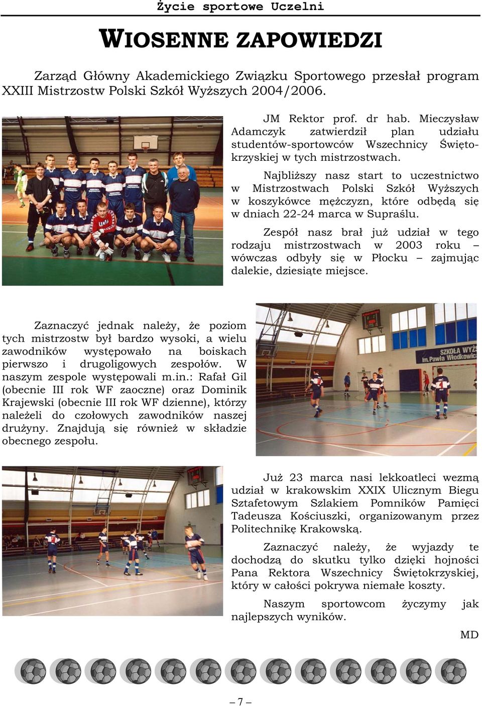 NajbliŜszy nasz start to uczestnictwo w Mistrzostwach Polski Szkół WyŜszych w koszykówce męŝczyzn, które odbędą się w dniach 22-24 marca w Supraślu.
