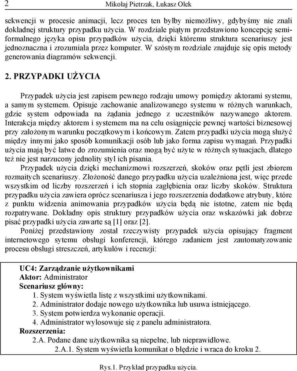 W szóstym rozdziale znajduje się opis metody generowania diagramów sekwencji. 2. PRZYPADKI UŻYCIA Przypadek użycia jest zapisem pewnego rodzaju umowy pomiędzy aktorami systemu, a samym systemem.