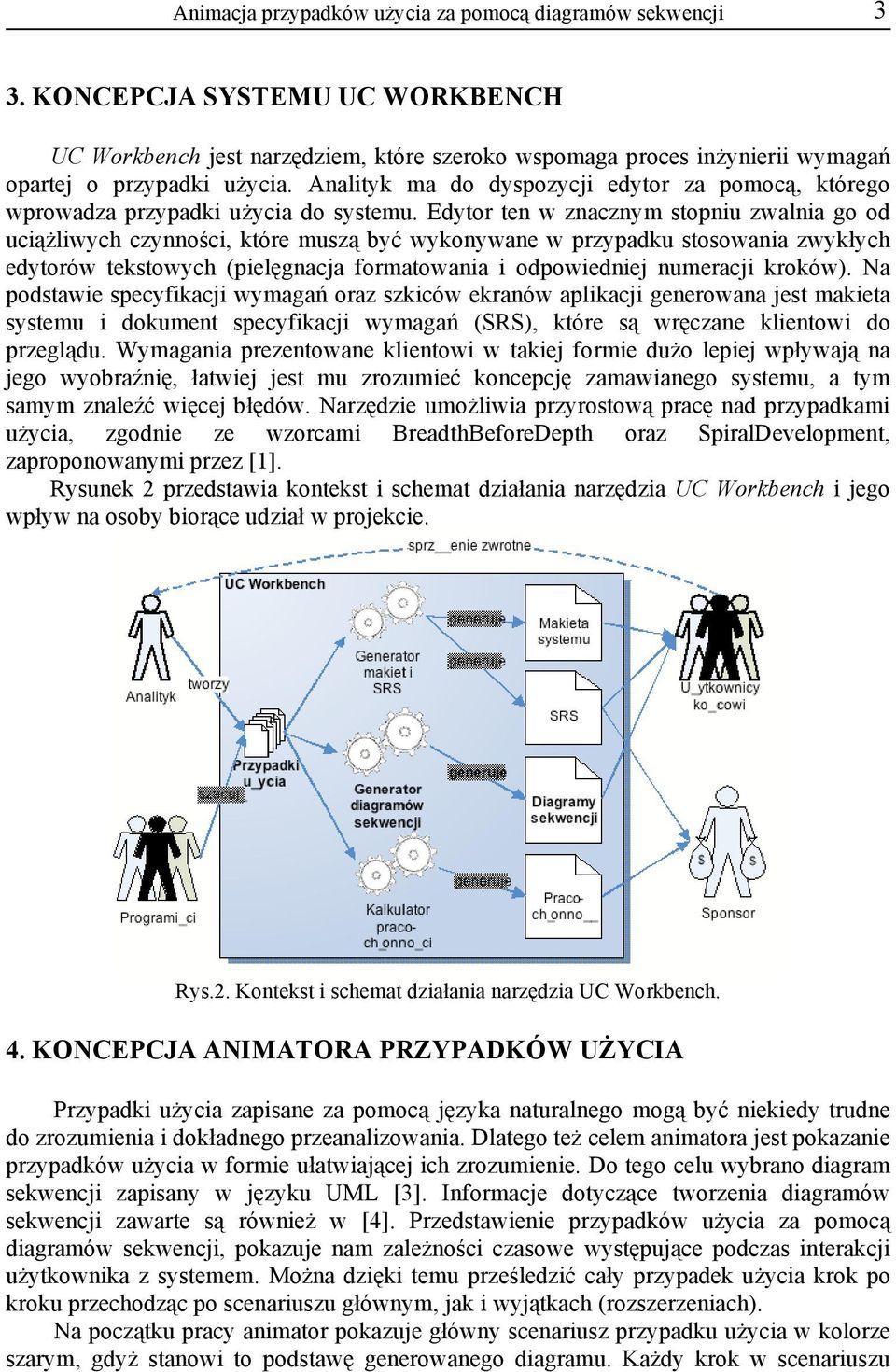 Edytor ten w znacznym stopniu zwalnia go od uciążliwych czynności, które muszą być wykonywane w przypadku stosowania zwykłych edytorów tekstowych (pielęgnacja formatowania i odpowiedniej numeracji