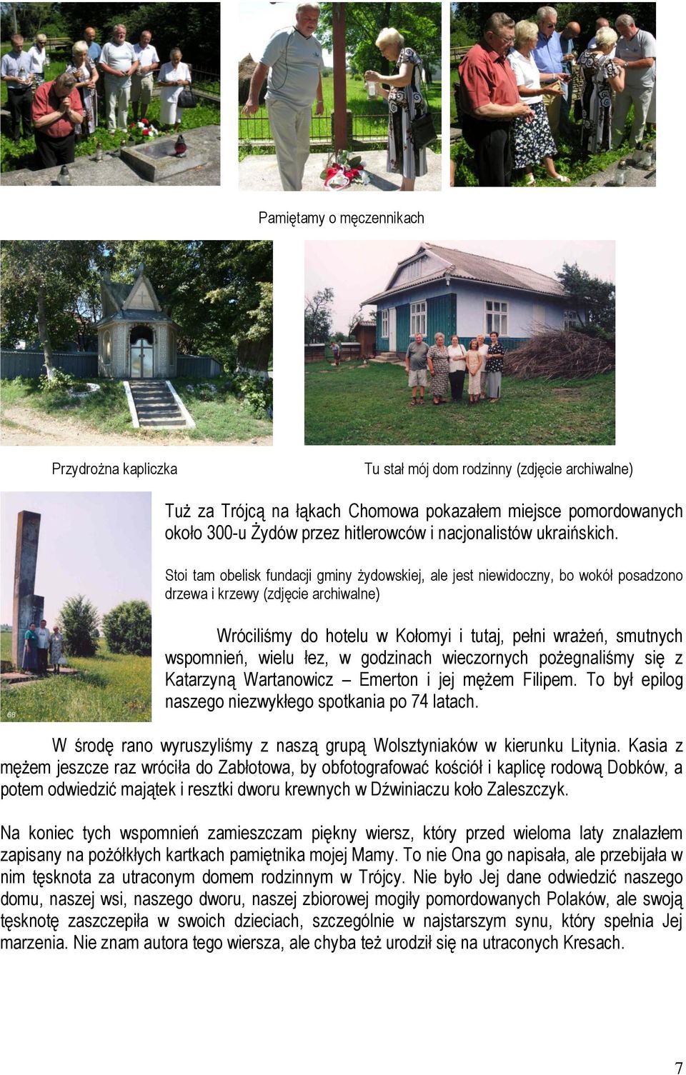 Stoi tam obelisk fundacji gminy żydowskiej, ale jest niewidoczny, bo wokół posadzono drzewa i krzewy (zdjęcie archiwalne) Wróciliśmy do hotelu w Kołomyi i tutaj, pełni wrażeń, smutnych wspomnień,