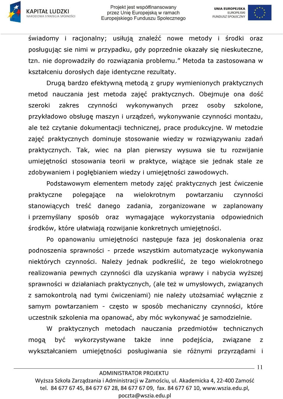 Obejmuje ona dość szeroki zakres czynności wykonywanych przez osoby szkolone, przykładowo obsługę maszyn i urządzeń, wykonywanie czynności montażu, ale też czytanie dokumentacji technicznej, prace