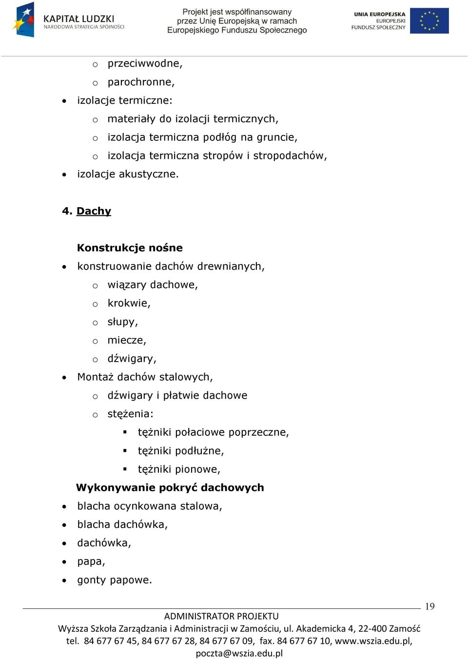 Dachy Konstrukcje nośne konstruowanie dachów drewnianych, o wiązary dachowe, o krokwie, o słupy, o miecze, o dźwigary, Montaż dachów