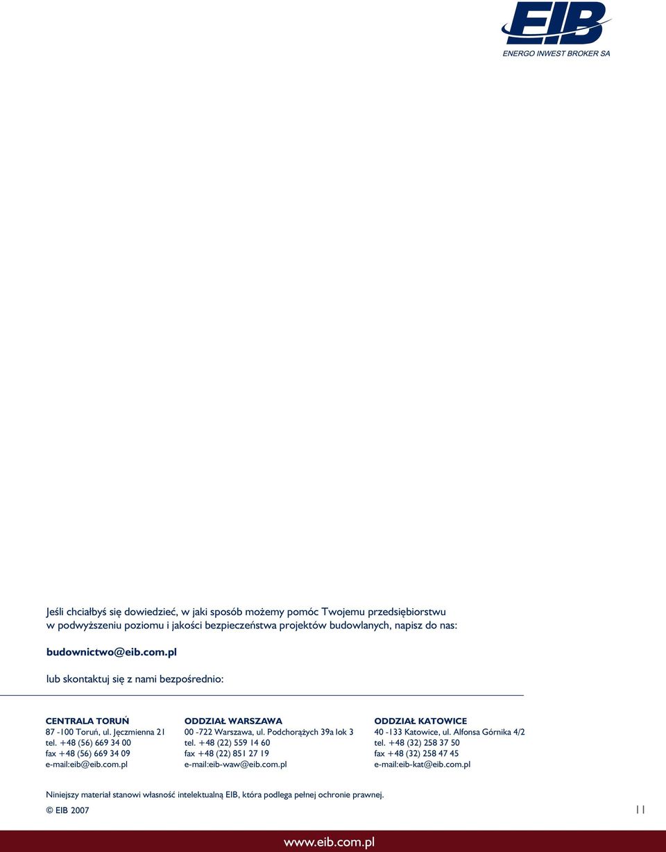 Podchorążych 39a lok 3 tel. +48 (22) 559 14 60 fax +48 (22) 851 27 19 e-mail:eib-waw@eib.com.pl ODDZIAŁ KATOWICE 40-133 Katowice, ul. Alfonsa Górnika 4/2 tel.