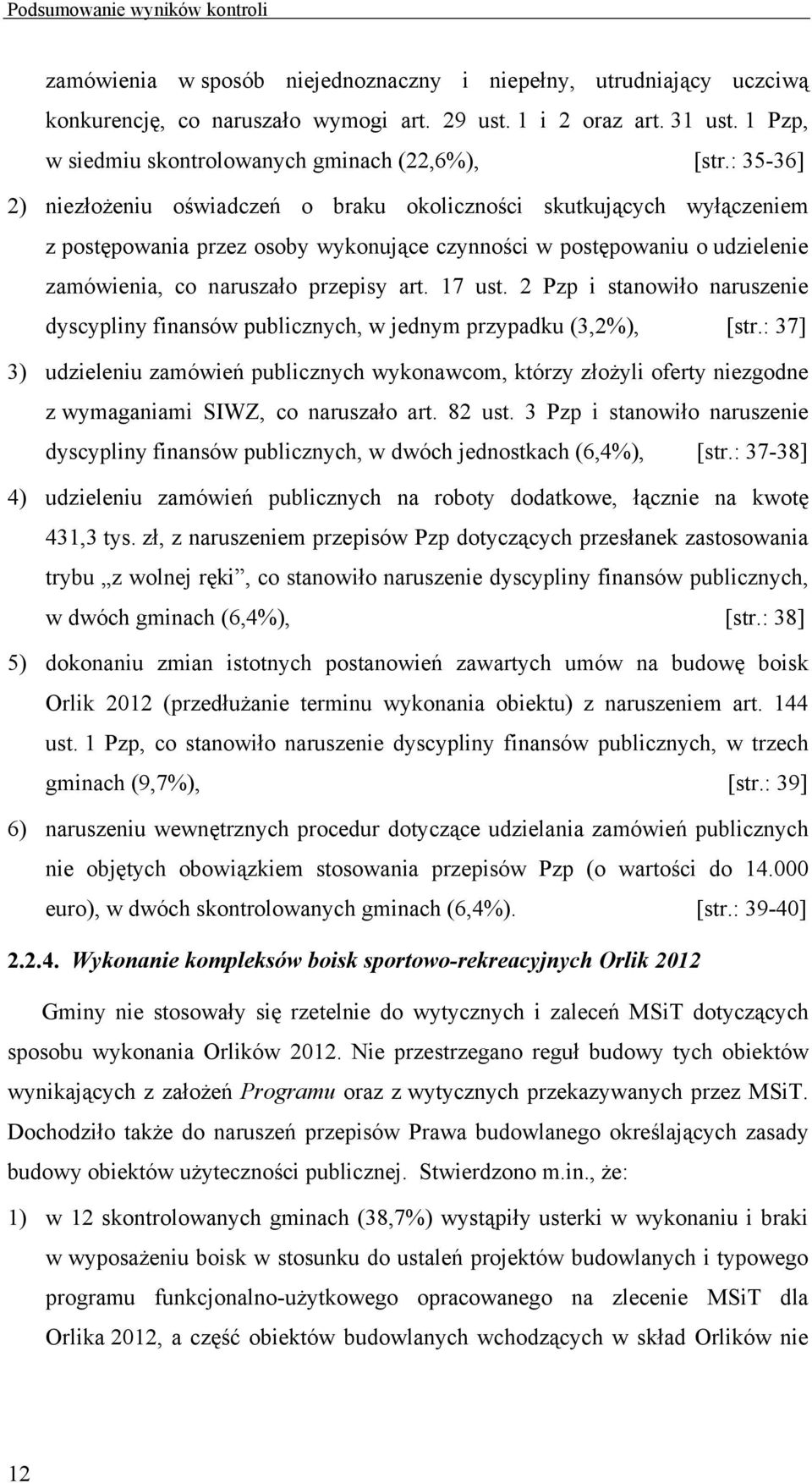 : 35-36] 2) niezłożeniu oświadczeń o braku okoliczności skutkujących wyłączeniem z postępowania przez osoby wykonujące czynności w postępowaniu o udzielenie zamówienia, co naruszało przepisy art.