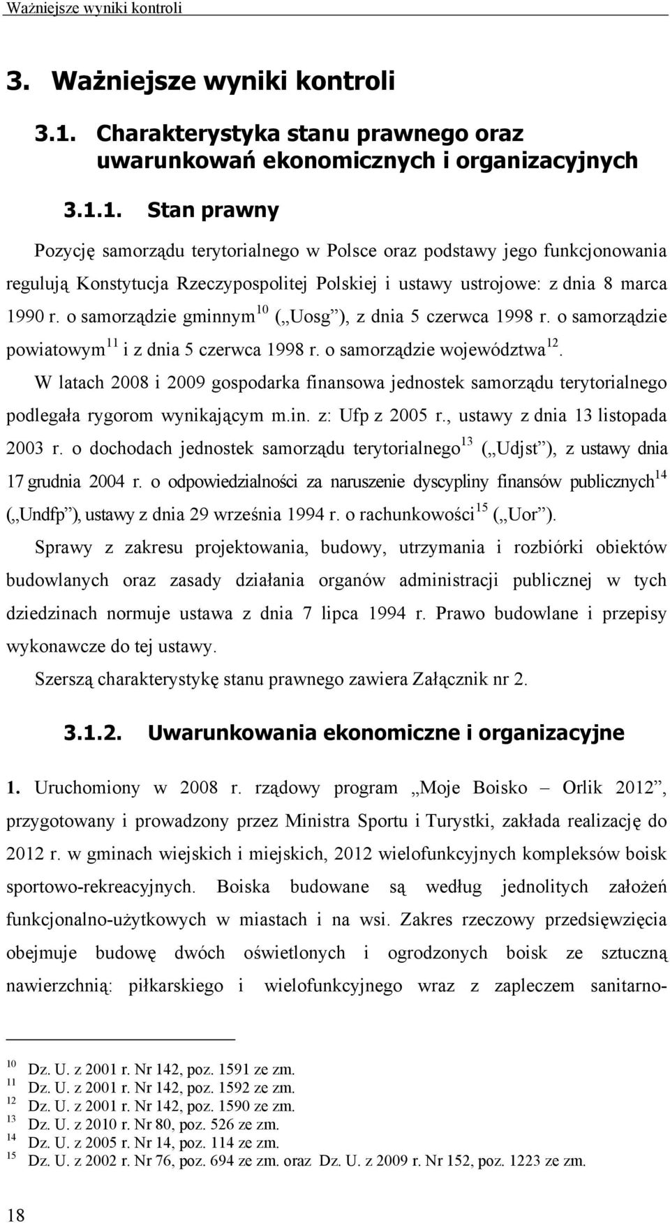 1. Stan prawny Pozycję samorządu terytorialnego w Polsce oraz podstawy jego funkcjonowania regulują Konstytucja Rzeczypospolitej Polskiej i ustawy ustrojowe: z dnia 8 marca 1990 r.