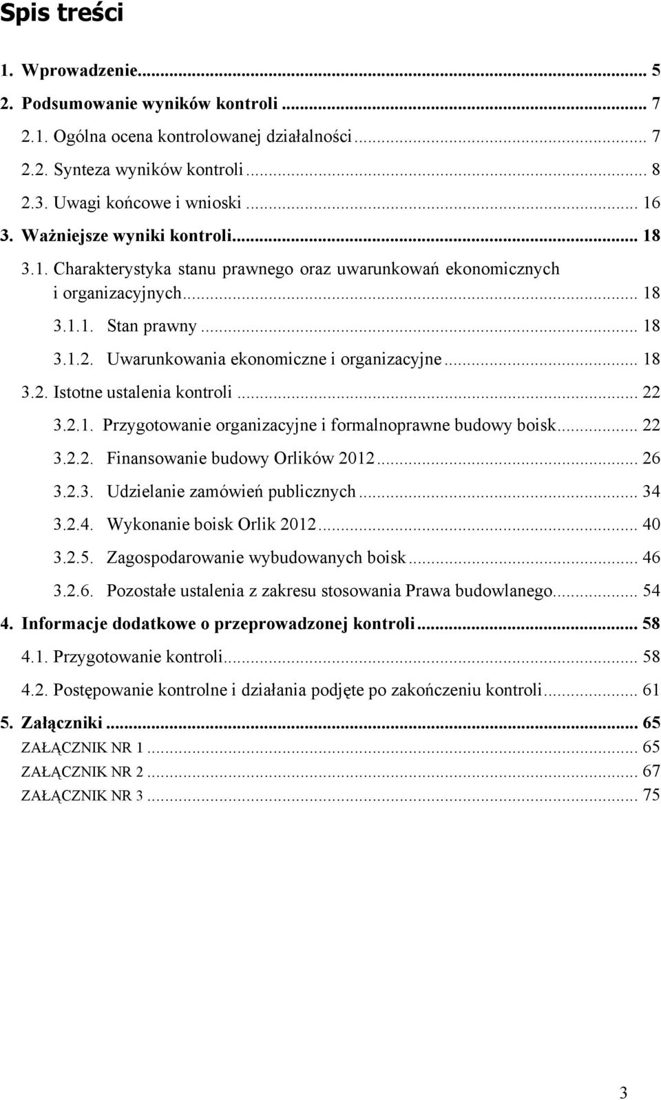 .. 18 3.2. Istotne ustalenia kontroli... 22 3.2.1. Przygotowanie organizacyjne i formalnoprawne budowy boisk... 22 3.2.2. Finansowanie budowy Orlików 2012... 26 3.2.3. Udzielanie zamówień publicznych.